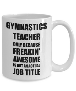 Gymnastics Teacher Mug Freaking Awesome Funny Gift Idea for Coworker Employee Office Gag Job Title Joke Coffee Tea Cup-Coffee Mug