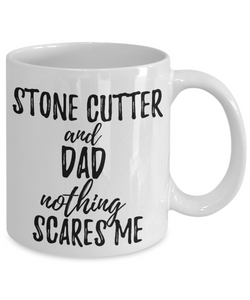 Stone Cutter Dad Mug Funny Gift Idea for Father Gag Joke Nothing Scares Me Coffee Tea Cup-Coffee Mug