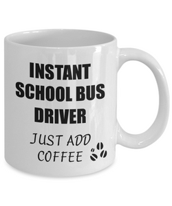 School Bus Driver Mug Instant Just Add Coffee Funny Gift Idea for Corworker Present Workplace Joke Office Tea Cup-Coffee Mug