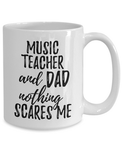 Music Teacher Dad Mug Funny Gift Idea for Father Gag Joke Nothing Scares Me Coffee Tea Cup-Coffee Mug