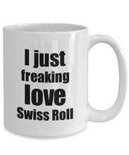 Load image into Gallery viewer, Swiss Roll Lover Mug I Just Freaking Love Funny Gift Idea For Foodie Coffee Tea Cup-Coffee Mug