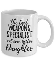 Load image into Gallery viewer, Weapons Specialist Daughter Funny Gift Idea for Girl Coffee Mug The Best And Even Better Tea Cup-Coffee Mug