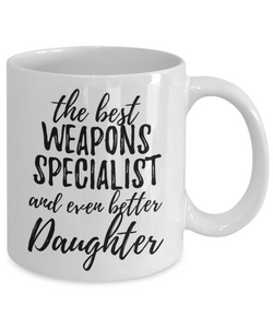 Weapons Specialist Daughter Funny Gift Idea for Girl Coffee Mug The Best And Even Better Tea Cup-Coffee Mug