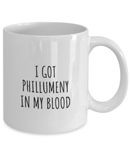 Load image into Gallery viewer, I Got Phillumeny In My Blood Mug Funny Gift Idea For Hobby Lover Present Fanatic Quote Fan Gag Coffee Tea Cup-Coffee Mug