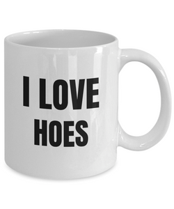 I Love Hoes Mug Funny Gift Idea Novelty Gag Coffee Tea Cup-Coffee Mug