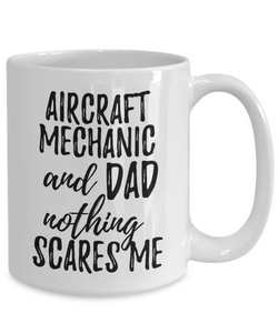 Aircraft Mechanic Dad Mug Funny Gift Idea for Father Gag Joke Nothing Scares Me Coffee Tea Cup-Coffee Mug
