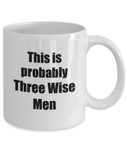 This Is Probably Three Wise Men Mug Funny Alcohol Lover Gift Drink Quote Alcoholic Gag Coffee Tea Cup-Coffee Mug
