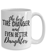Load image into Gallery viewer, Tire Changer Daughter Funny Gift Idea for Girl Coffee Mug The Best And Even Better Tea Cup-Coffee Mug
