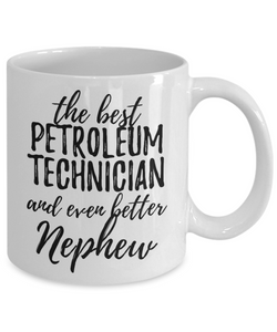 Petroleum Technician Nephew Funny Gift Idea for Relative Coffee Mug The Best And Even Better Tea Cup-Coffee Mug