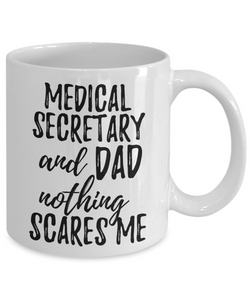 Medical Secretary Dad Mug Funny Gift Idea for Father Gag Joke Nothing Scares Me Coffee Tea Cup-Coffee Mug