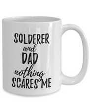 Load image into Gallery viewer, Solderer Dad Mug Funny Gift Idea for Father Gag Joke Nothing Scares Me Coffee Tea Cup-Coffee Mug