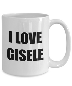 I Love Gisele Mug Funny Gift Idea Novelty Gag Coffee Tea Cup-Coffee Mug