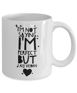 Funny Coffee Mug for Vegan - I'm Not Saying I'm Perfect But I Am Vegan-Coffee Mug