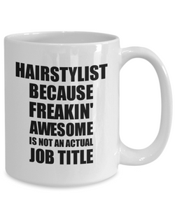 Hairstylist Mug Freaking Awesome Funny Gift Idea for Coworker Employee Office Gag Job Title Joke Coffee Tea Cup-Coffee Mug