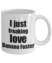 Load image into Gallery viewer, Banana Foster Lover Mug I Just Freaking Love Funny Gift Idea For Foodie Coffee Tea Cup-Coffee Mug