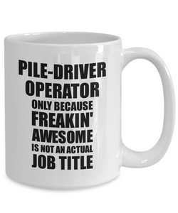 Pile-Driver Operator Mug Freaking Awesome Funny Gift Idea for Coworker Employee Office Gag Job Title Joke Tea Cup-Coffee Mug