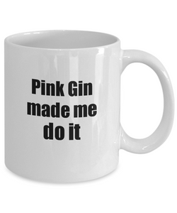 Pink Gin Made Me Do It Mug Funny Drink Lover Alcohol Addict Gift Idea Coffee Tea Cup-Coffee Mug