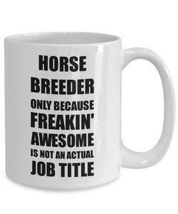 Horse Breeder Mug Freaking Awesome Funny Gift Idea for Coworker Employee Office Gag Job Title Joke Coffee Tea Cup-Coffee Mug
