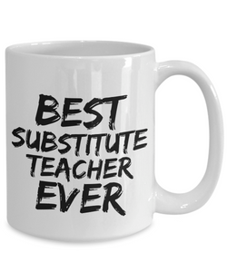 Substitute Teacher Mug Best Ever Funny Gift for Coworkers Novelty Gag Coffee Tea Cup-Coffee Mug