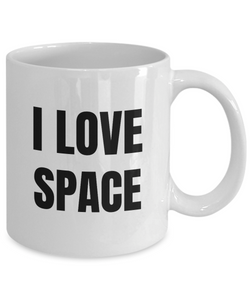 I Love Space Mug Funny Gift Idea Novelty Gag Coffee Tea Cup-Coffee Mug