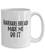 Load image into Gallery viewer, Barbari Bread Made Me Do It Mug Funny Foodie Present Idea Coffee tea Cup-Coffee Mug