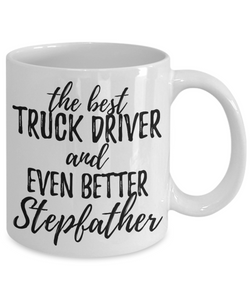Truck Driver Stepfather Funny Gift Idea for Stepdad Coffee Mug The Best And Even Better Tea Cup-Coffee Mug