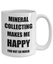 Load image into Gallery viewer, Mineral Collecting Mug Lover Fan Funny Gift Idea Hobby Novelty Gag Coffee Tea Cup Makes Me Happy-Coffee Mug