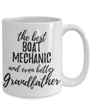 Load image into Gallery viewer, Boat Mechanic Grandfather Funny Gift Idea for Grandpa Coffee Mug The Best And Even Better Tea Cup-Coffee Mug