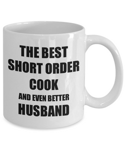 Short Order Cook Husband Mug Funny Gift Idea for Lover Gag Inspiring Joke The Best And Even Better Coffee Tea Cup-Coffee Mug