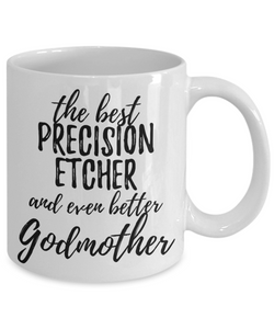 Precision Etcher Godmother Funny Gift Idea for Godparent Coffee Mug The Best And Even Better Tea Cup-Coffee Mug