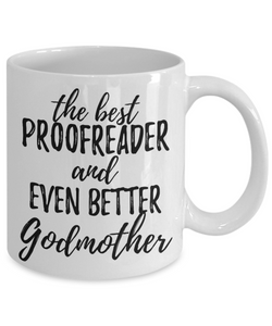 Proofreader Godmother Funny Gift Idea for Godparent Coffee Mug The Best And Even Better Tea Cup-Coffee Mug