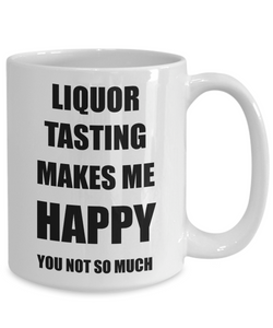 Liquor Tasting Mug Lover Fan Funny Gift Idea Hobby Novelty Gag Coffee Tea Cup Makes Me Happy-Coffee Mug