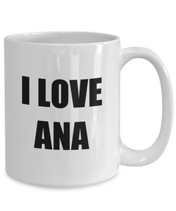 I Love Ana Mug Funny Gift Idea Novelty Gag Coffee Tea Cup-Coffee Mug