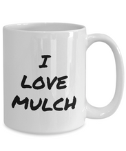 Load image into Gallery viewer, I Love Mulch Mug Funny Gift Idea Novelty Gag Coffee Tea Cup-Coffee Mug