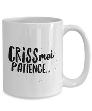Load image into Gallery viewer, Criss moi patience Mug Quebec Swear In French Expression Funny Gift Idea for Novelty Gag Coffee Tea Cup-Coffee Mug