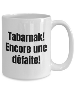 Tabarnak Encore une defaite Hockey Fan Montreal Mug Quebec Swear In French Expression Funny Gift Idea for Novelty Gag Coffee Tea Cup-Coffee Mug