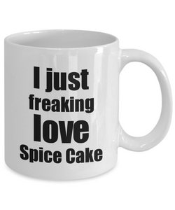 Spice Cake Lover Mug I Just Freaking Love Funny Gift Idea For Foodie Coffee Tea Cup-Coffee Mug
