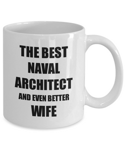 Naval Architect Wife Mug Funny Gift Idea for Spouse Gag Inspiring Joke The Best And Even Better Coffee Tea Cup-Coffee Mug