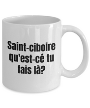 Load image into Gallery viewer, Saint-ciboire qu&#39;est-ce tu fais la Mug Quebec Swear In French Expression Funny Gift Idea for Novelty Gag Coffee Tea Cup-Coffee Mug