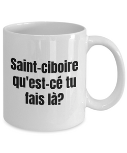 Saint-ciboire qu'est-ce tu fais la Mug Quebec Swear In French Expression Funny Gift Idea for Novelty Gag Coffee Tea Cup-Coffee Mug