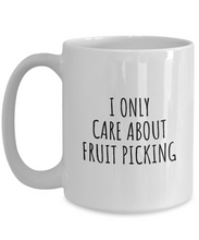 Load image into Gallery viewer, I Only Care About Fruit Picking Mug Funny Gift Idea For Hobby Lover Sarcastic Quote Fan Present Gag Coffee Tea Cup-Coffee Mug