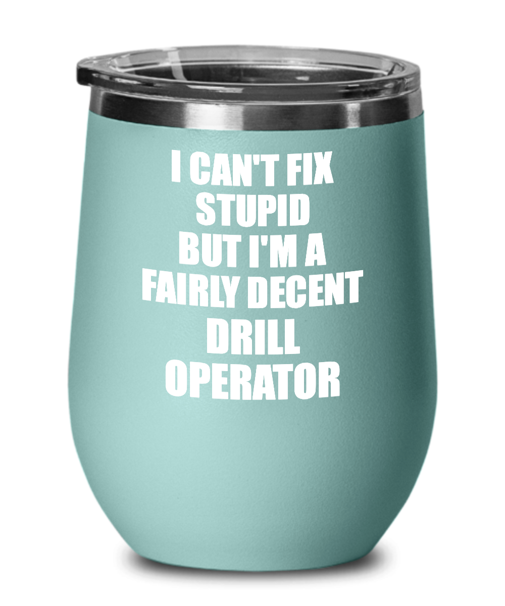 Funny Drill Operator Wine Glass Saying Fix Stupid Gift for Coworker Gag Insulated Tumbler with Lid-Wine Glass