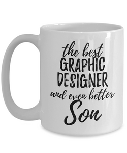 Graphic Designer Son Funny Gift Idea for Child Coffee Mug The Best And Even Better Tea Cup-Coffee Mug