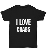 Load image into Gallery viewer, I Love Crabs T-Shirt Funny Gift for Gag Unisex Tee-Shirt / Hoodie