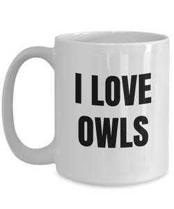 I Love Owls Mug Funny Gift Idea Novelty Gag Coffee Tea Cup-Coffee Mug