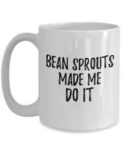 Bean Sprouts Made Me Do It Mug Funny Foodie Present Idea Coffee tea Cup-Coffee Mug