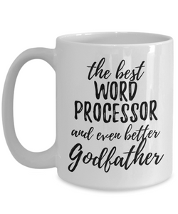 Word Processor Godfather Funny Gift Idea for Godparent Coffee Mug The Best And Even Better Tea Cup-Coffee Mug