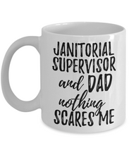Load image into Gallery viewer, Janitorial Supervisor Dad Mug Funny Gift Idea for Father Gag Joke Nothing Scares Me Coffee Tea Cup-Coffee Mug