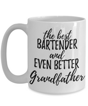 Load image into Gallery viewer, Bartender Grandfather Funny Gift Idea for Grandpa Coffee Mug The Best And Even Better Tea Cup-Coffee Mug