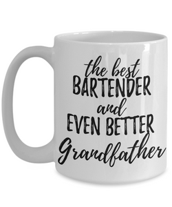 Bartender Grandfather Funny Gift Idea for Grandpa Coffee Mug The Best And Even Better Tea Cup-Coffee Mug